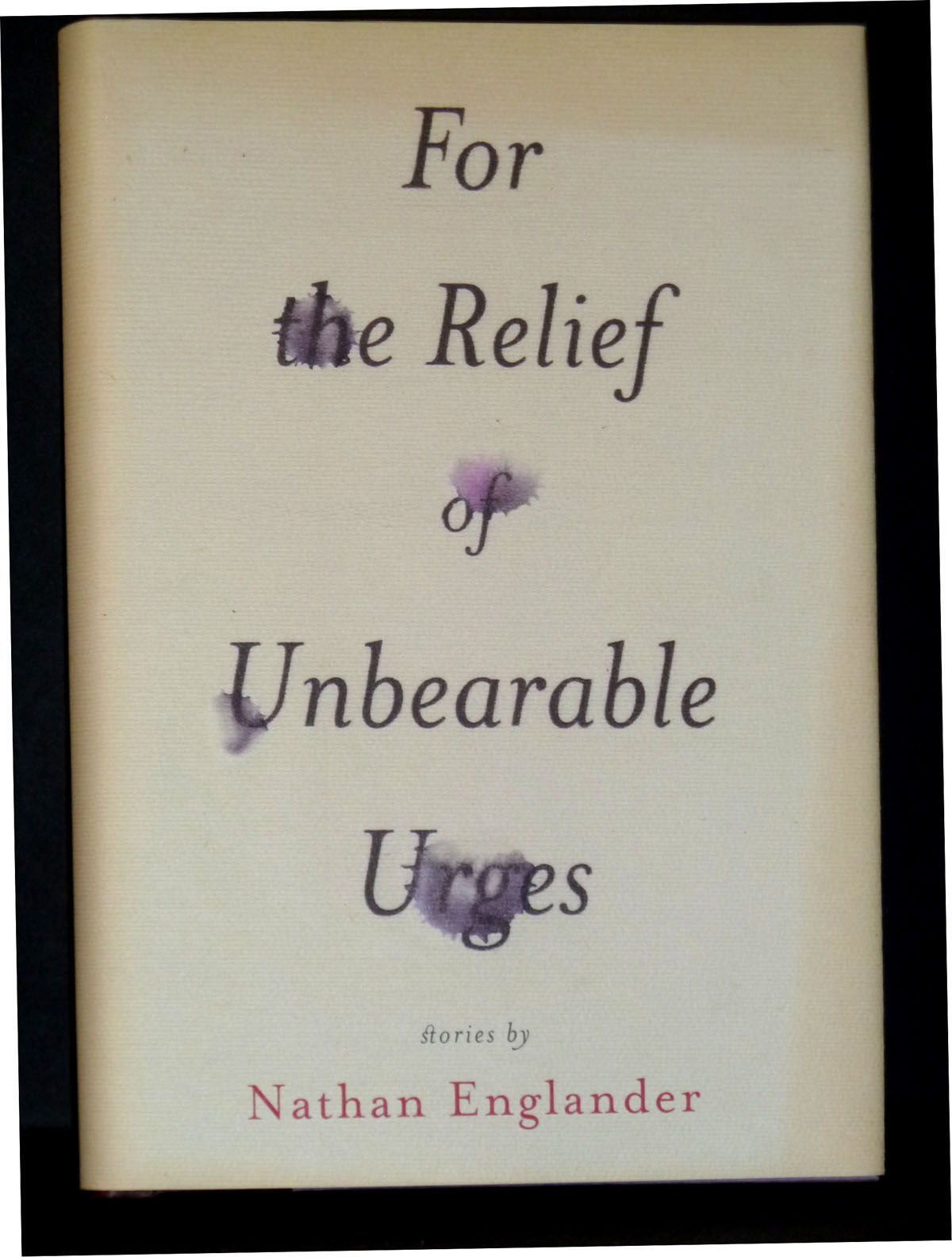 Image for For the Relief of Unbearable Urges: Stories